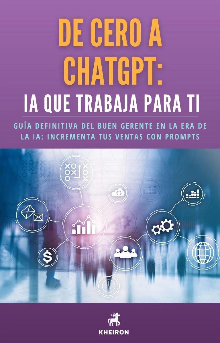 De Cero a ChatGPT: IA que trabaja para ti
